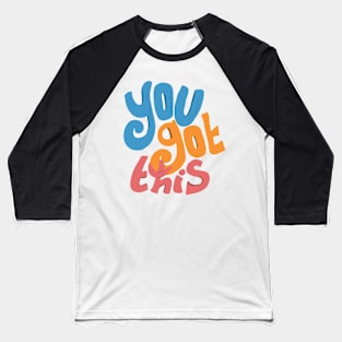 You got this - motivational quote Baseball T-Shirt